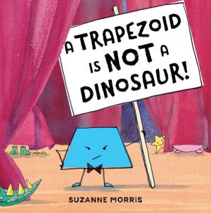Cover of the book A Trapezoid Is Not a Dinosaur! by David Biedrzycki