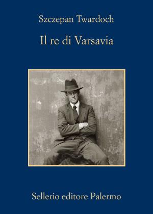 Cover of the book Il re di Varsavia by Santo Piazzese