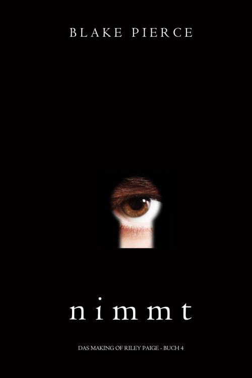 Cover of the book Nimmt (Das Making of Riley Paige − Buch 4) by Blake Pierce, Blake Pierce