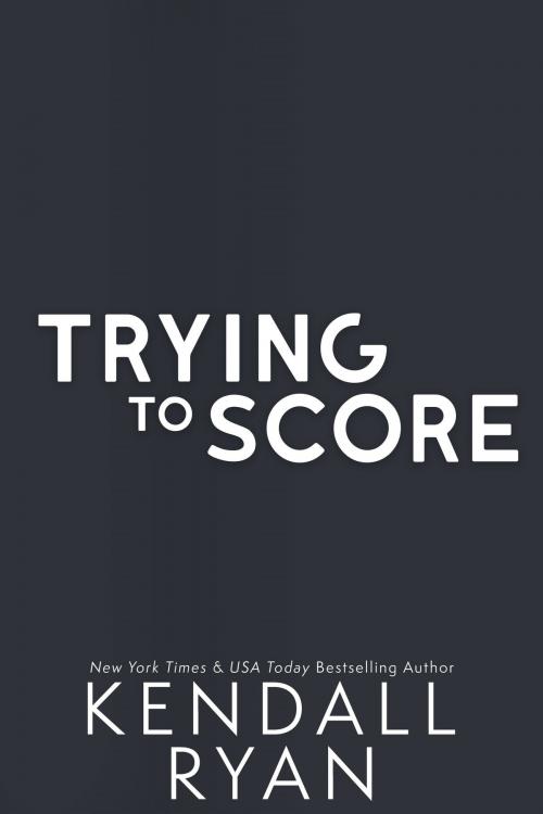 Cover of the book Trying to Score by Kendall Ryan, Kendall Ryan