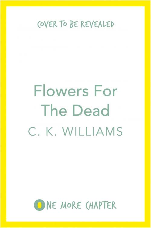 Cover of the book Flowers for the Dead by C. K. Williams, HarperCollins Publishers