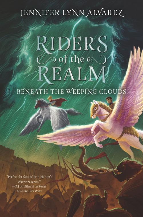 Cover of the book Riders of the Realm #3: Beneath the Weeping Clouds by Jennifer Lynn Alvarez, HarperCollins