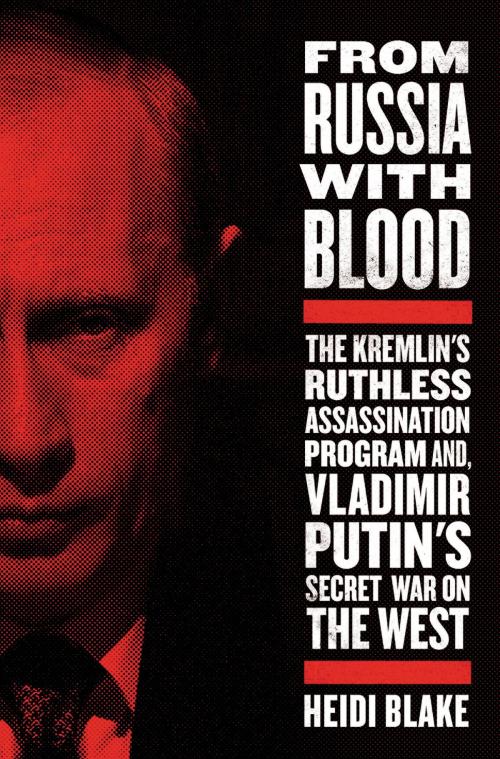 Cover of the book From Russia with Blood by Heidi Blake, Little, Brown and Company