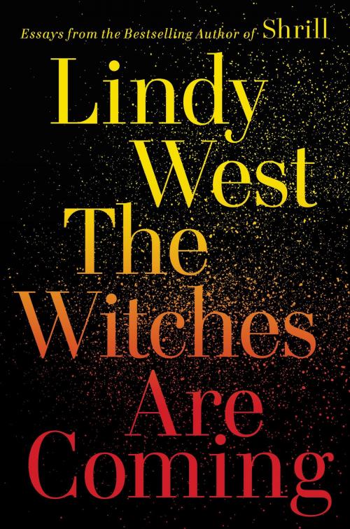 Cover of the book The Witches Are Coming by Lindy West, Hachette Books