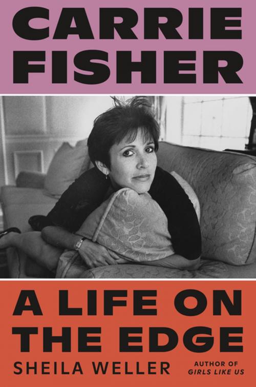 Cover of the book Carrie Fisher: A Life on the Edge by Sheila Weller, Farrar, Straus and Giroux