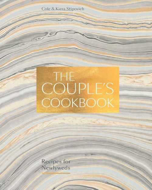 Cover of the book The Couple's Cookbook by Cole Stipovich, Kiera Stipovich, Potter/Ten Speed/Harmony/Rodale