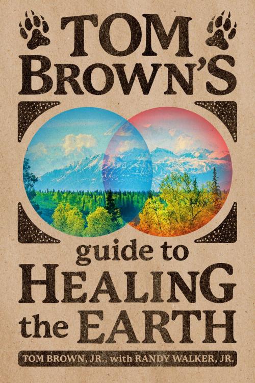 Cover of the book Tom Brown's Guide to Healing the Earth by Tom Brown, Jr., Randy Walker, Jr., Penguin Publishing Group