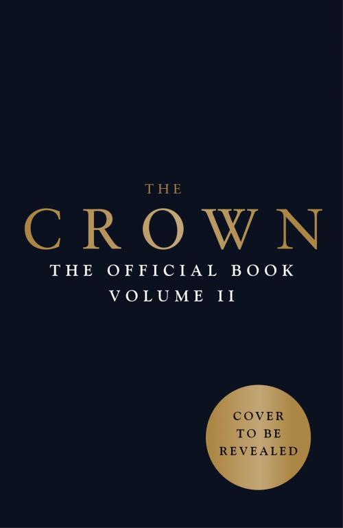 Cover of the book The Crown: The Official Companion, Volume 2 by Robert Lacey, Crown/Archetype