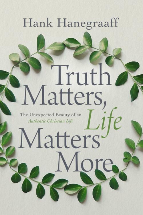 Cover of the book Truth Matters, Life Matters More by Hank Hanegraaff, Thomas Nelson