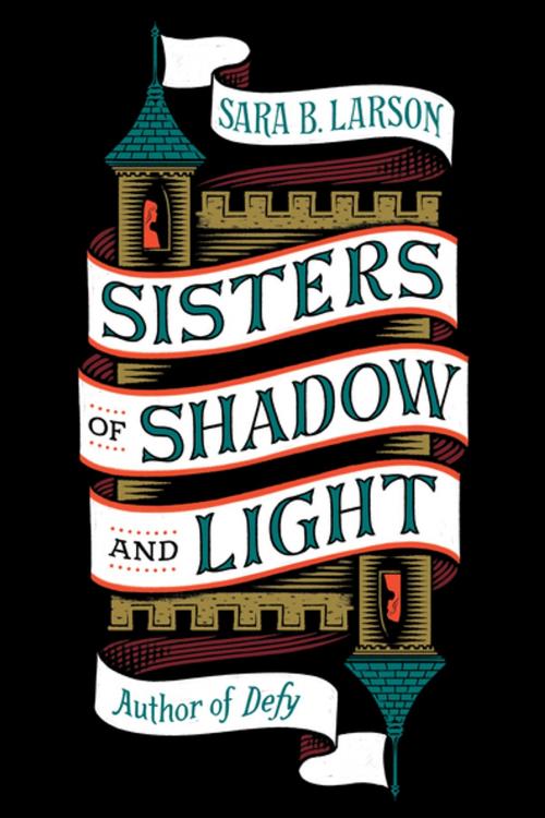 Cover of the book Sisters of Shadow and Light by Sara B. Larson, Tom Doherty Associates