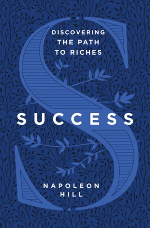 Cover of the book Success: Discovering the Path to Riches by Napoleon Hill, St. Martin's Publishing Group