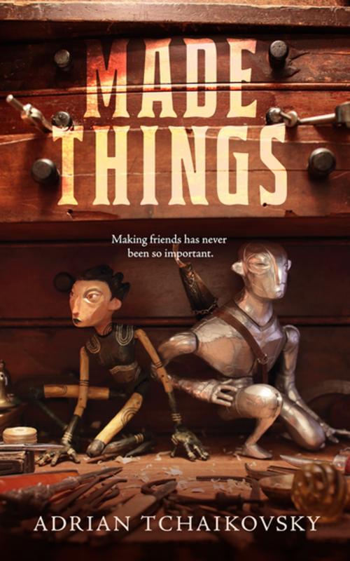 Cover of the book Made Things by Adrian Tchaikovsky, Tom Doherty Associates