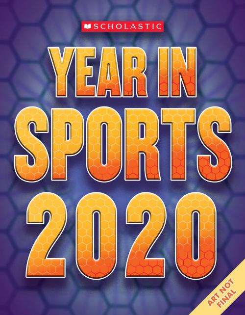 Cover of the book Scholastic Year in Sports 2020 by James Buckley Jr., Scholastic Inc.
