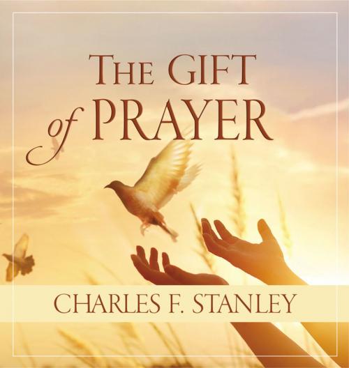 Cover of the book The Gift of Prayer by Charles F. Stanley (personal), Thomas Nelson