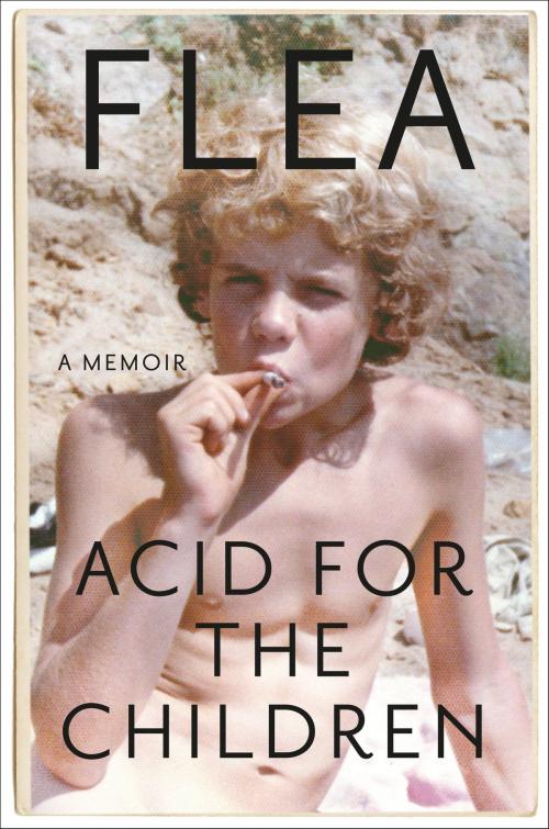 Cover of the book Acid for the Children by Flea, Grand Central Publishing