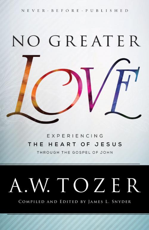 Cover of the book No Greater Love by A.W. Tozer, James L. Snyder, Baker Publishing Group