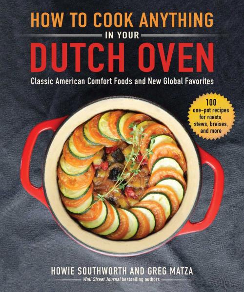 Cover of the book How to Cook Anything in Your Dutch Oven by Howie Southworth, Greg Matza, Skyhorse