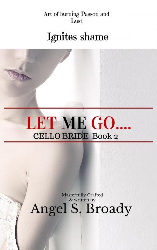 Cover of the book Let Me Go by Angel S. Broady, Rose Angel Books