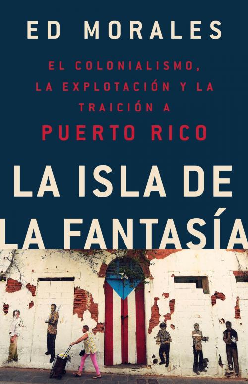Cover of the book La isla de la fantasia by Ed Morales, PublicAffairs