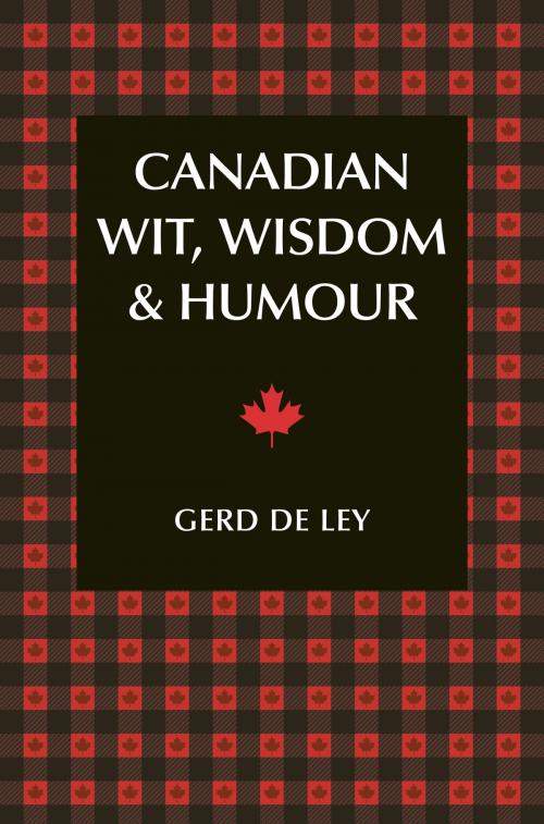 Cover of the book Canadian Wit, Wisdom & Humour by Gerd De Ley, Hatherleigh Press