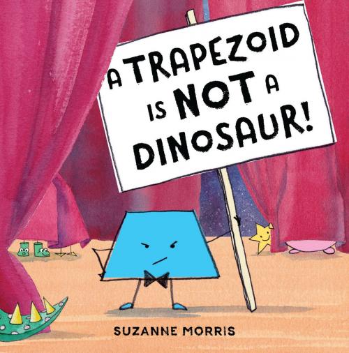 Cover of the book A Trapezoid Is Not a Dinosaur! by Suzanne Morris, Charlesbridge