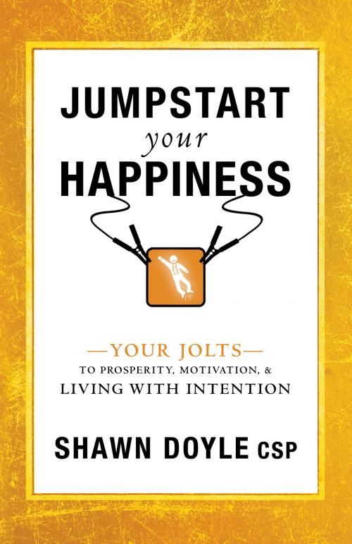 Cover of the book Jumpstart Your Happiness by Shawn Doyle, CSP, Sound Wisdom