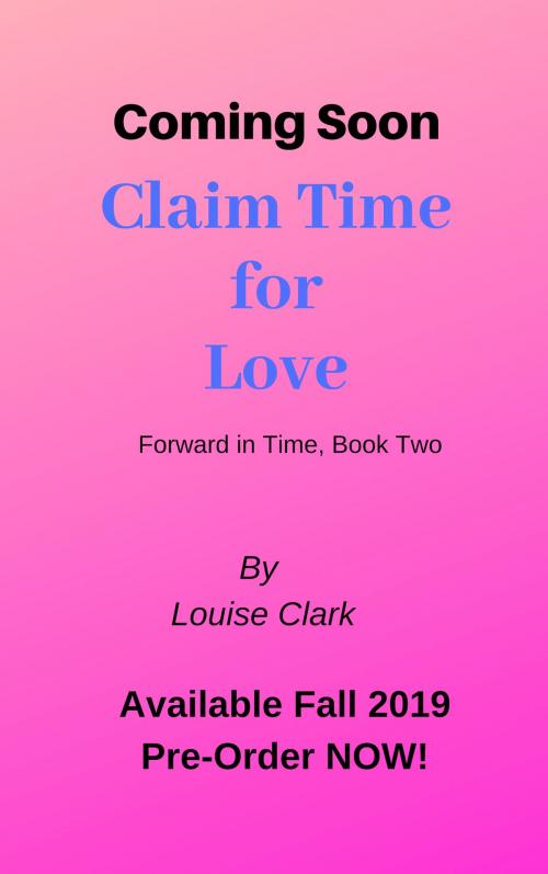 Cover of the book Claim Time For Love (Forward in Time, Book Two) by Louise Clark, ePublishing Works!