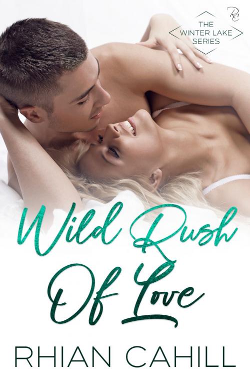 Cover of the book Wild Rush Of Love by Rhian Cahill, Rhian Cahill