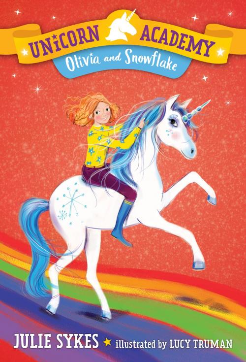 Cover of the book Unicorn Academy #6: Olivia and Snowflake by Julie Sykes, Random House Children's Books
