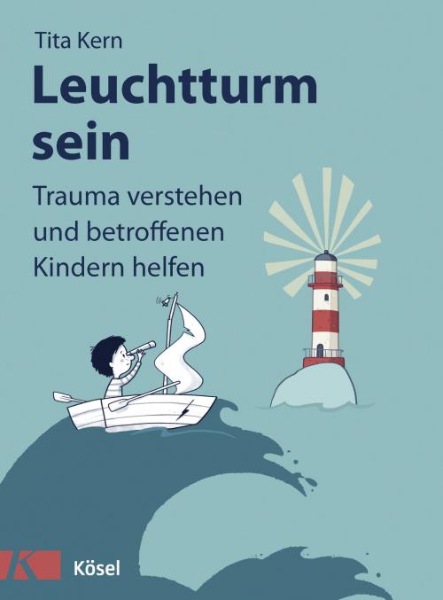 Cover of the book Leuchtturm sein by Tita Kern, Kösel-Verlag