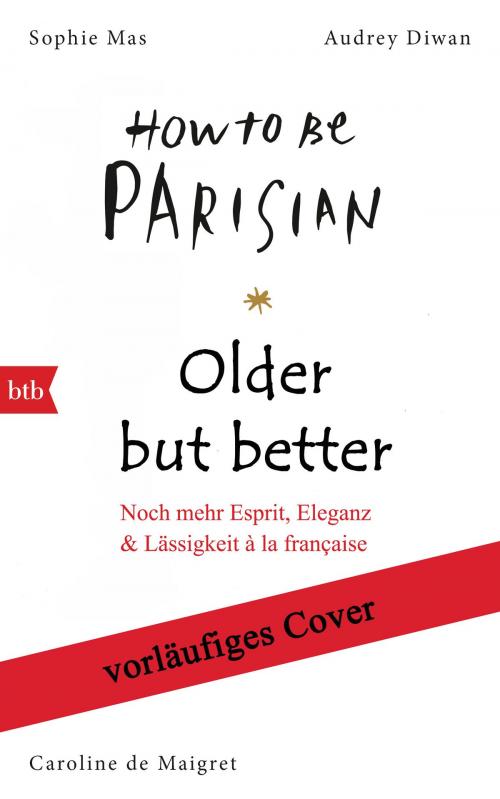 Cover of the book How to be Parisian – Older but better by Caroline De Maigret, Sophie Mas, btb Verlag