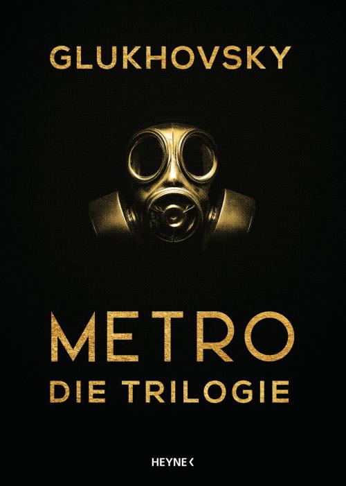 Cover of the book Metro - Die Trilogie by Dmitry Glukhovsky, Heyne Verlag