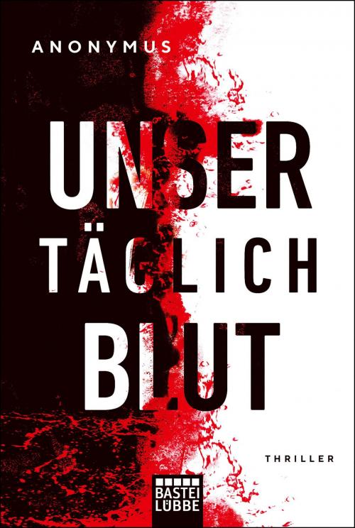 Cover of the book Unser täglich Blut by Anonymus, Bastei Entertainment