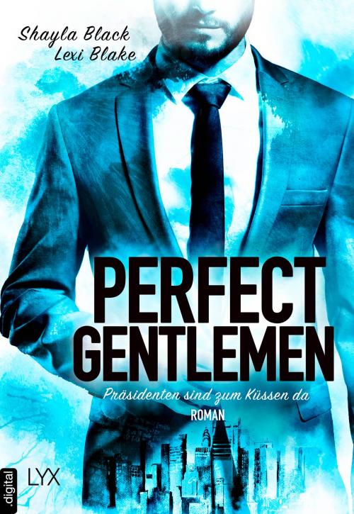 Cover of the book Perfect Gentlemen - Präsidenten sind zum Küssen da by Shayla Black, Lexi Blake, LYX.digital