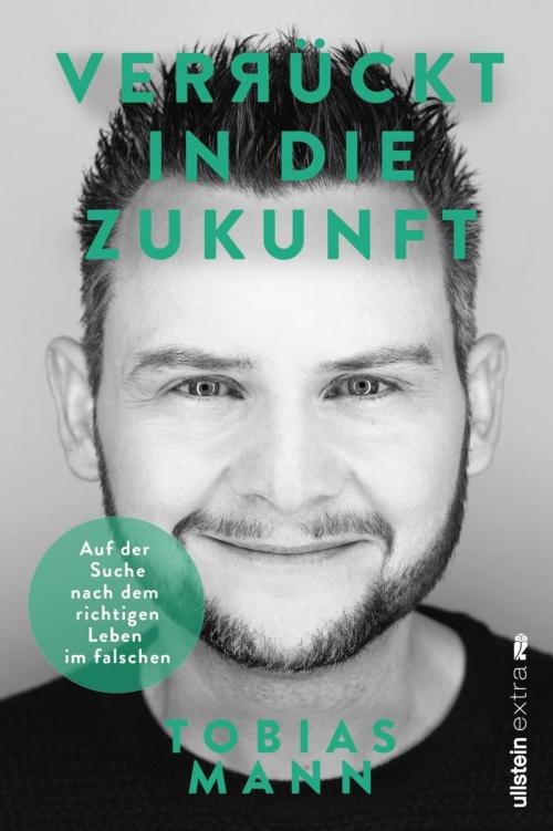 Cover of the book Verrückt in die Zukunft by Tobias Mann, Ullstein Ebooks