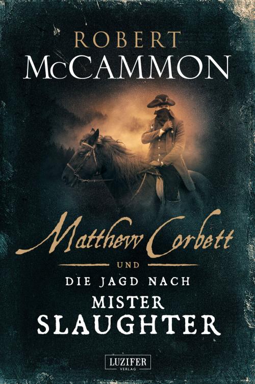 Cover of the book MATTHEW CORBETT und die Jagd nach Mister Slaughter by Robert McCammon, Luzifer-Verlag