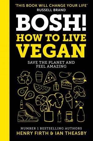 Cover of the book BOSH! How to Live Vegan by Tara Gandhi Bhattacharjee