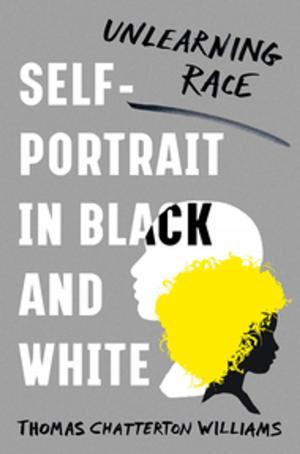 Book cover of Self-Portrait in Black and White: Unlearning Race