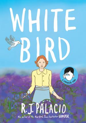 Cover of the book White Bird: A Wonder Story by Blake Nelson