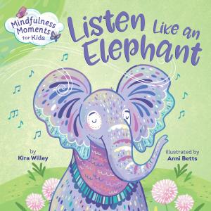Cover of the book Mindfulness Moments for Kids: Listen Like an Elephant by Giovanna Fletcher, Tom Fletcher