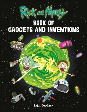 Cover of the book Rick and Morty Book of Gadgets and Inventions by Mark Cotta Vaz