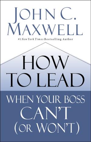 Cover of the book How to Lead When Your Boss Can't (or Won't) by Raj Sisodia, Michael J. Gelb
