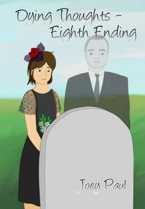 Cover of the book Dying Thoughts: Eighth Ending by Joey Paul