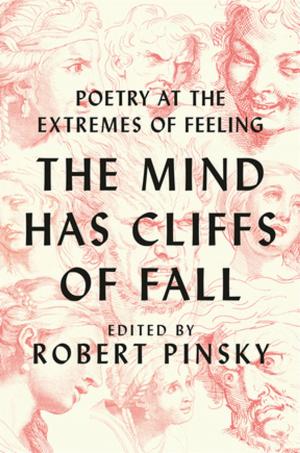Cover of the book The Mind Has Cliffs of Fall: Poetry at the Extremes of Feeling by Paul Collins