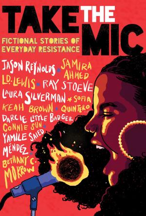 Cover of the book Take the Mic: Fictional Stories of Everyday Resistance by Ann M. Martin