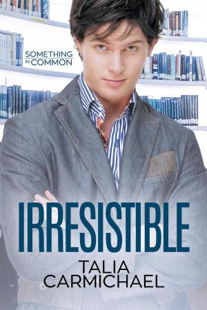 Cover of the book Irresistible by Talia Carmichael