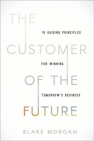 Cover of the book The Customer of the Future by Raj Sisodia, Michael J. Gelb