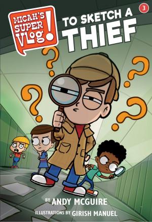Cover of the book Micah's Super Vlog: To Sketch a Thief by Jill Kelly