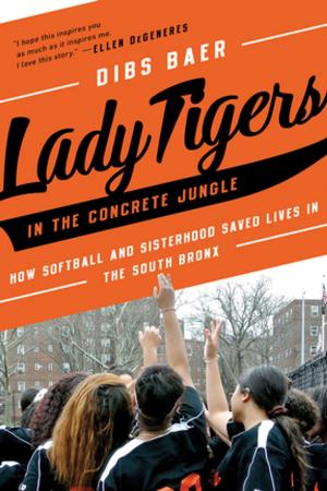 Cover of the book Lady Tigers in the Concrete Jungle: How Softball and Sisterhood Saved Lives in the South Bronx by Kate Williams