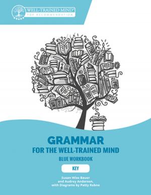 Cover of the book Grammar for the Well-Trained Mind: Key to Blue Workbook: A Complete Course for Young Writers, Aspiring Rhetoricians, and Anyone Else Who Needs to Understand How English Works (Grammar for the Well-Trained Mind) by Jessie Wise, Sara Buffington